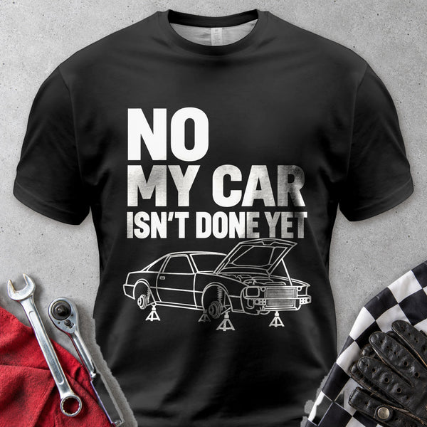 No My Car Isn't Done Yet Comfort Colors Tee in Black